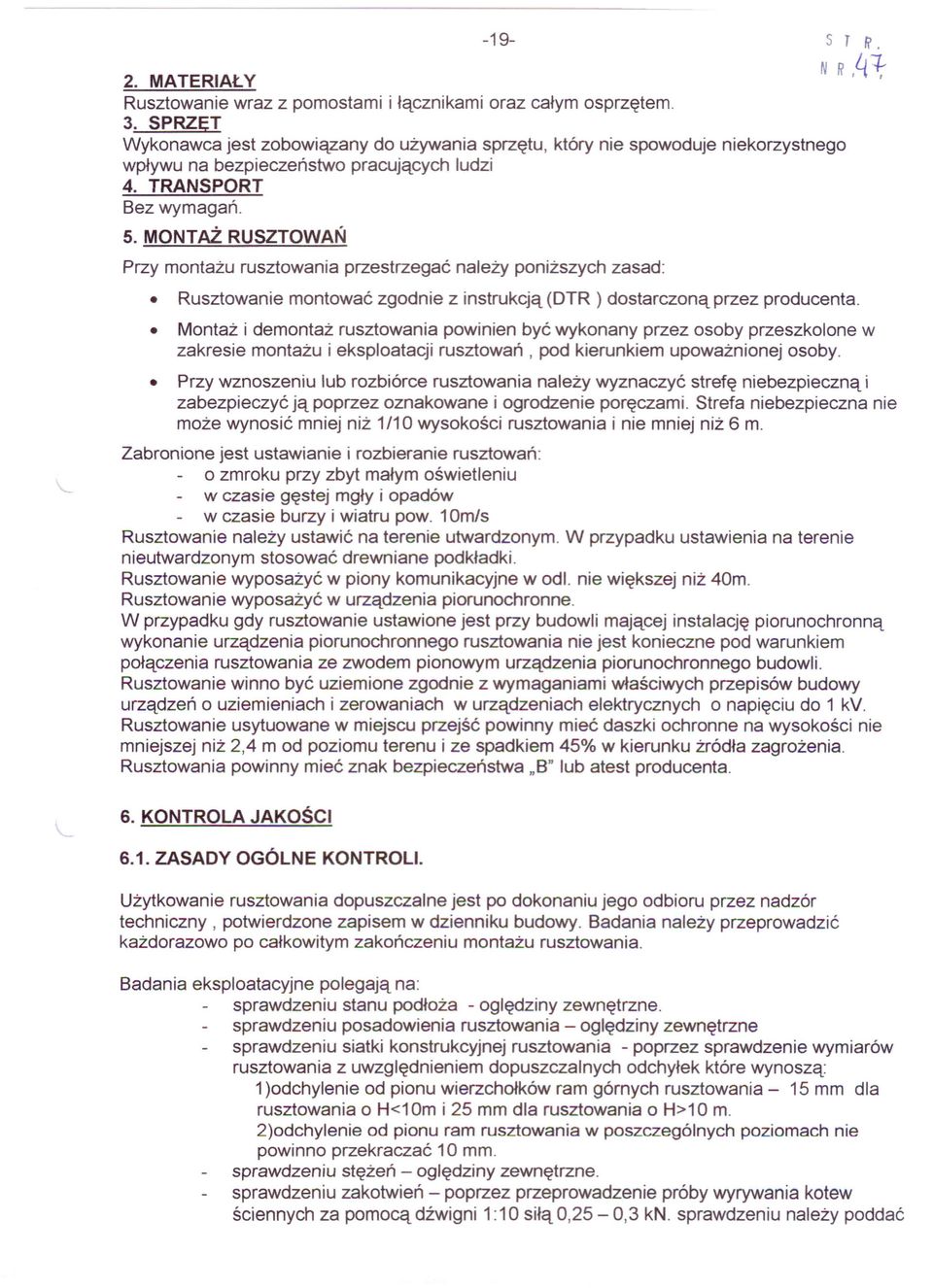 MONTAŻ RUSZTOWAŃ przy montażu rusztowania przestrzegać należy poniższych zasad: Rusztowanie montować zgodnie z instrukcją (OTR ) dostarczoną przez producenta.
