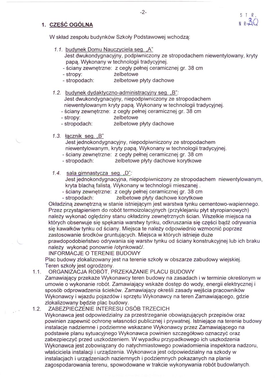 38 cm - stropy: żelbetowe - stropodach: żelbetowe płyty dachowe 1.2. budynek dydaktyczno-administracyjny seg. "B": Jest dwukondygnacyjny, niepodpiwniczony ze stropodachem niewentylowanym kryty papą.