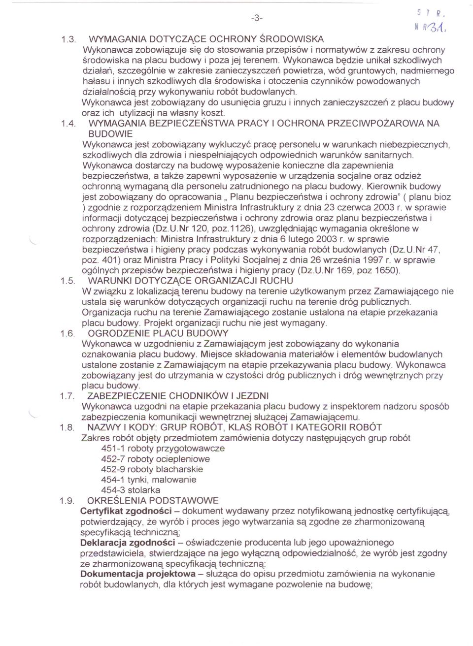 działalnością przy wykonywaniu robót budowlanych. Wykonawca jest zobowiązany do usunięcia gruzu i innych zanieczyszczeń z placu budowy oraz ich utylizacji na własny koszt. 1.4.