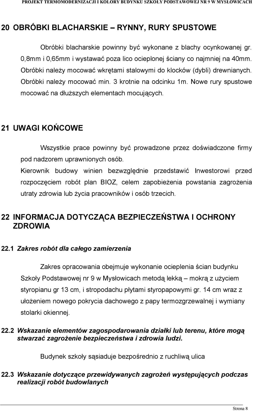 21 UWAGI KOŃCOWE Wszystkie prace powinny być prowadzone przez doświadczone firmy pod nadzorem uprawnionych osób.