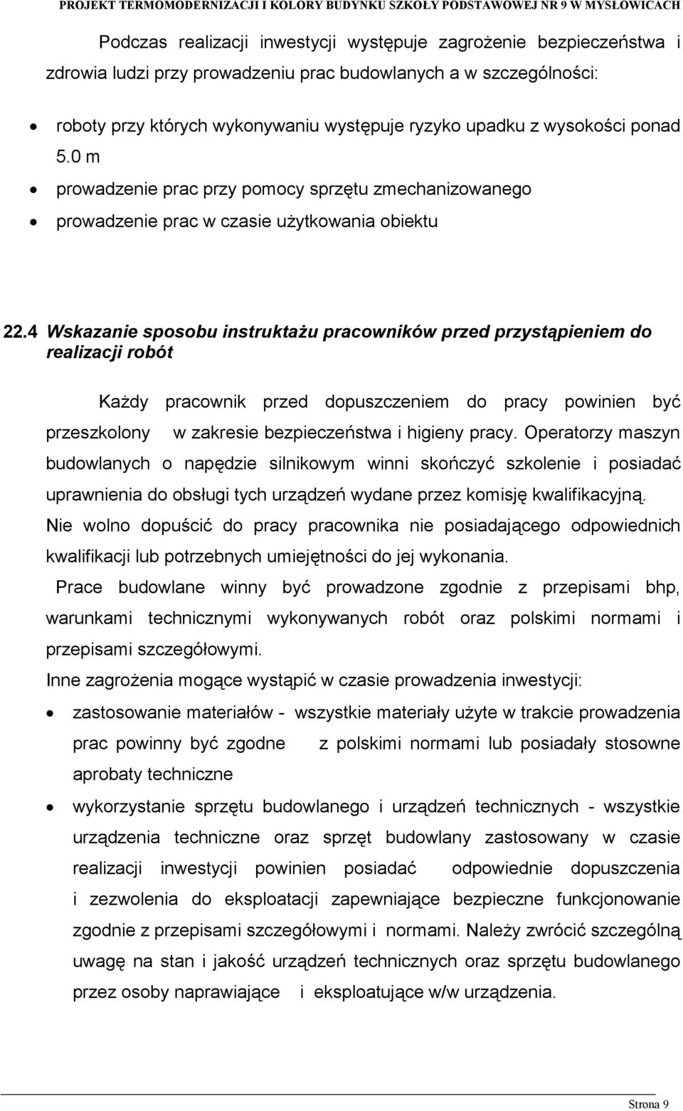 4 Wskazanie sposobu instruktażu pracowników przed przystąpieniem do realizacji robót Każdy pracownik przed dopuszczeniem do pracy powinien być przeszkolony w zakresie bezpieczeństwa i higieny pracy.