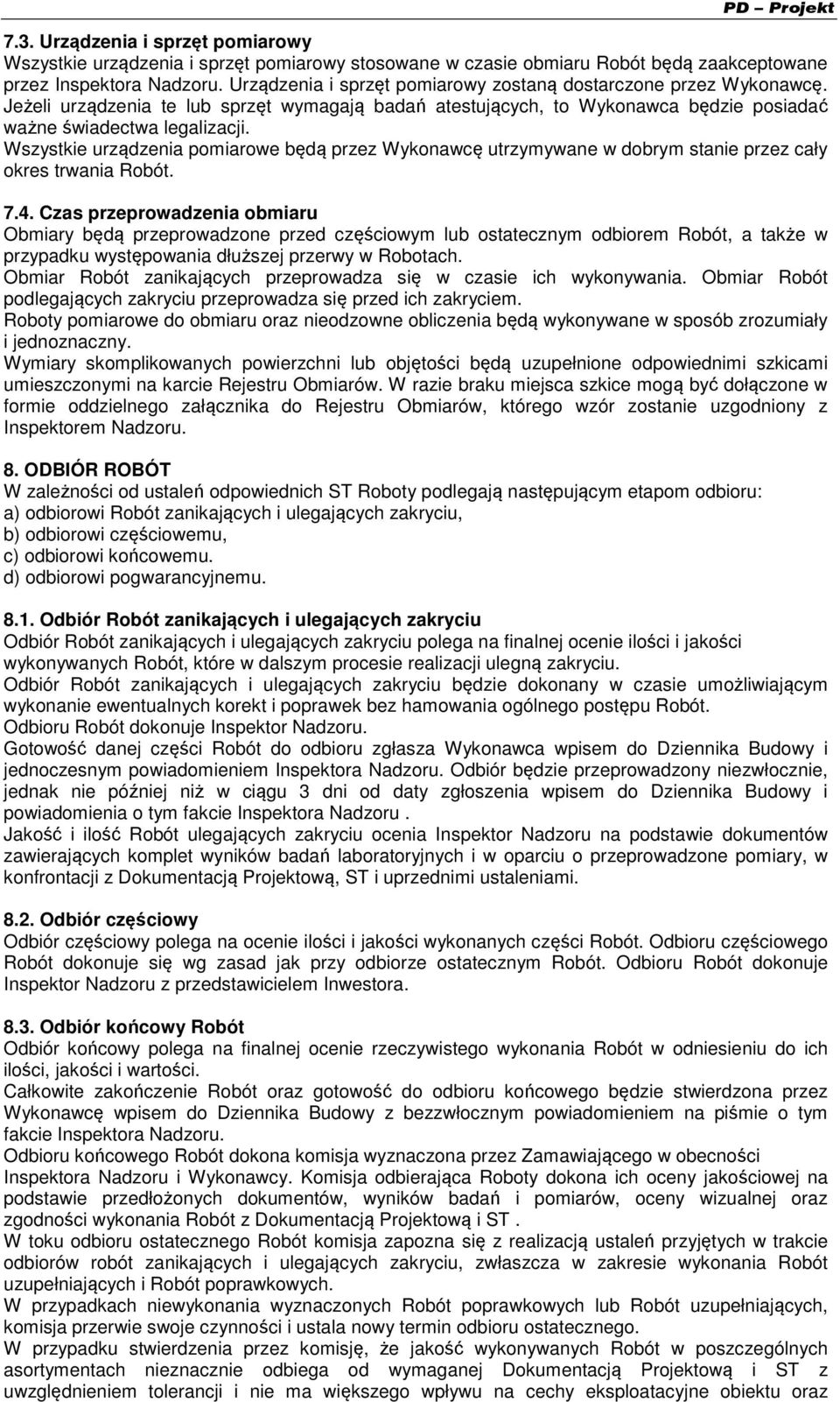 Wszystkie urządzenia pomiarowe będą przez Wykonawcę utrzymywane w dobrym stanie przez cały okres trwania Robót. 7.4.