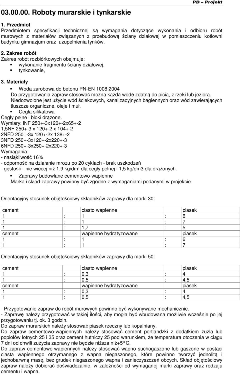 gimnazjum oraz uzupełnienia tynków. 2. Zakres robót Zakres robót rozbiórkowych obejmuje: wykonanie fragmentu ściany działowej, tynkowanie, 3.