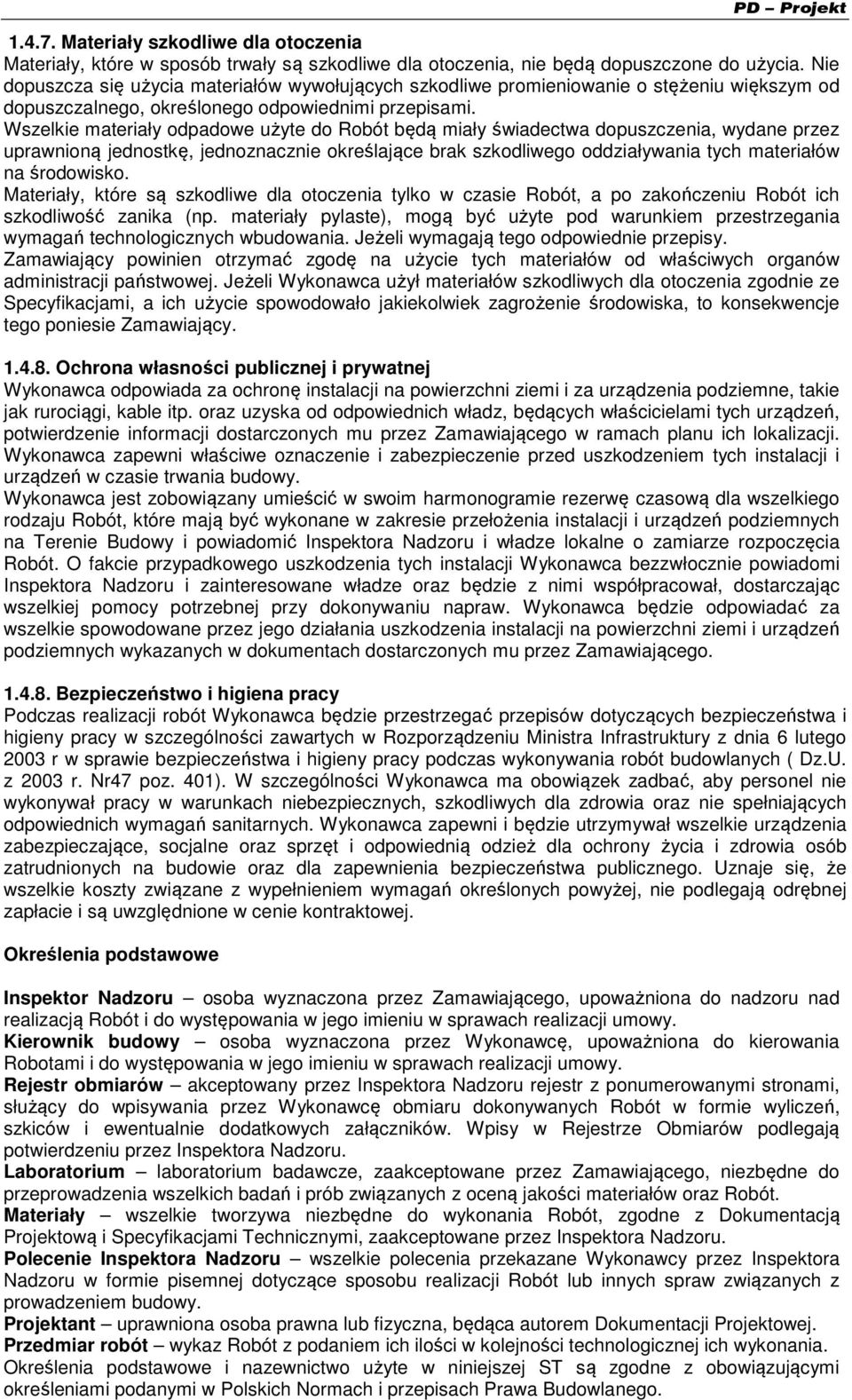 Wszelkie materiały odpadowe użyte do Robót będą miały świadectwa dopuszczenia, wydane przez uprawnioną jednostkę, jednoznacznie określające brak szkodliwego oddziaływania tych materiałów na