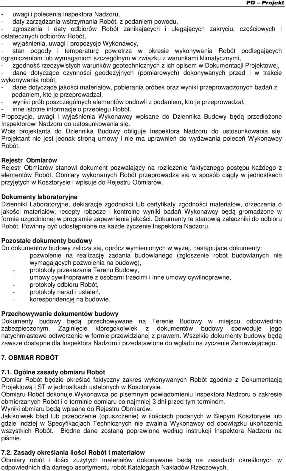 warunkami klimatycznymi, - zgodność rzeczywistych warunków geotechnicznych z ich opisem w Dokumentacji Projektowej, - dane dotyczące czynności geodezyjnych (pomiarowych) dokonywanych przed i w