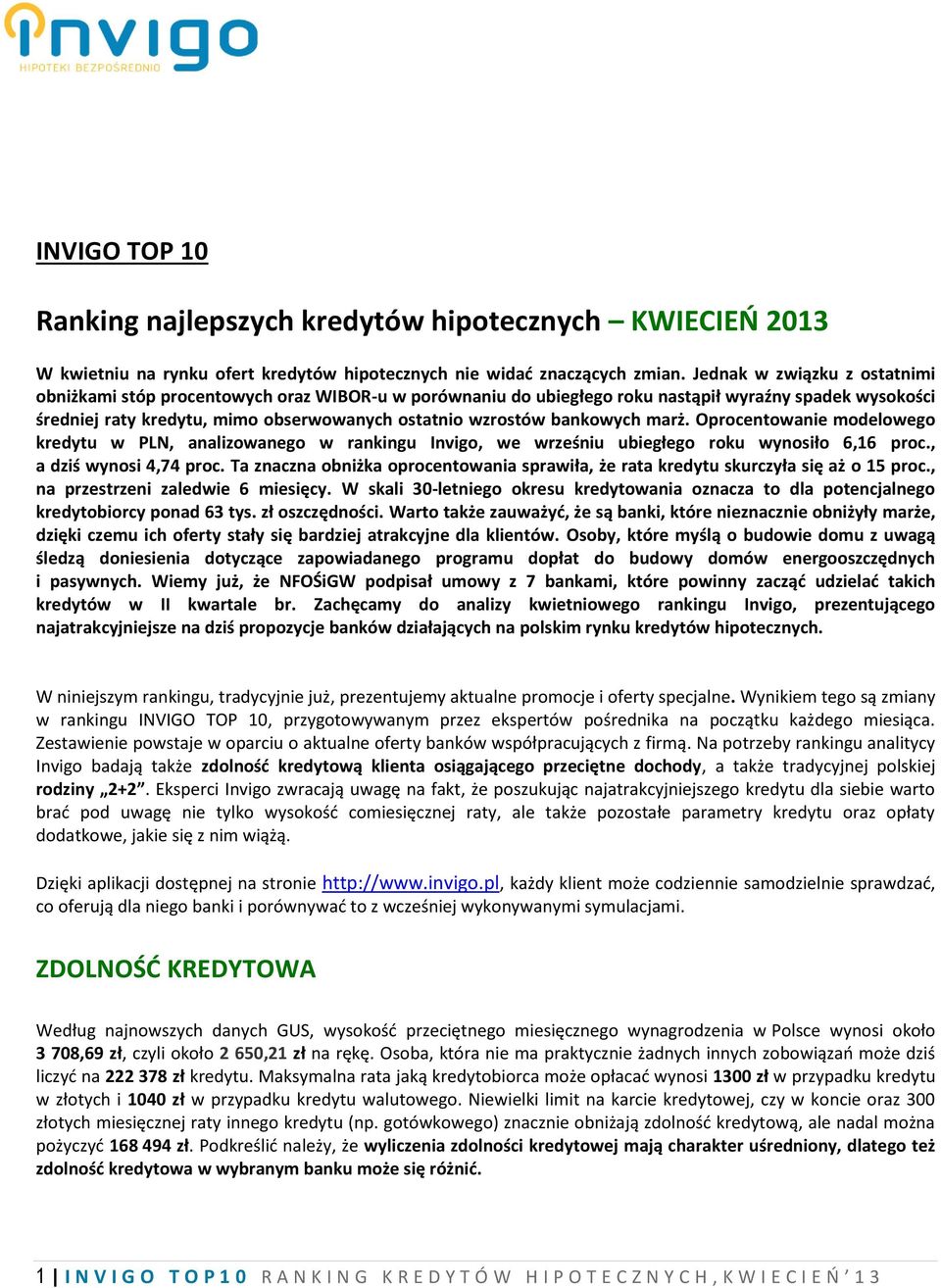 bankowych marż. Oprocentowanie modelowego kredytu w PLN, analizowanego w rankingu Invigo, we wrześniu ubiegłego roku wynosiło 6,16 proc., a dziś wynosi 4,74 proc.