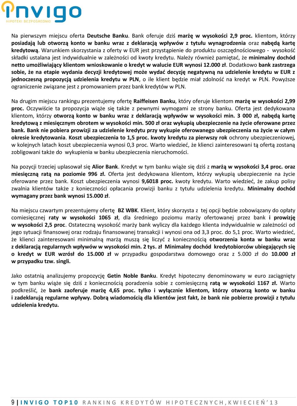 Warunkiem skorzystania z oferty w EUR jest przystąpienie do produktu oszczędnościowego - wysokość składki ustalana jest indywidualnie w zależności od kwoty kredytu.