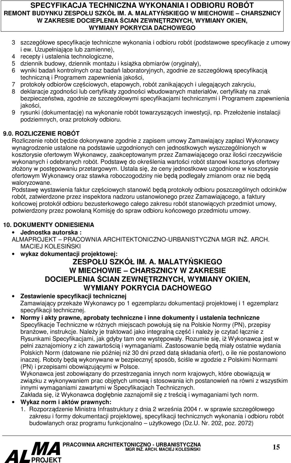 ze szczegółową specyfikacją techniczną i Programem zapewnienia jakości, 7 protokoły odbiorów częściowych, etapowych, robót zanikających i ulegających zakryciu, 8 deklaracje zgodności lub certyfikaty