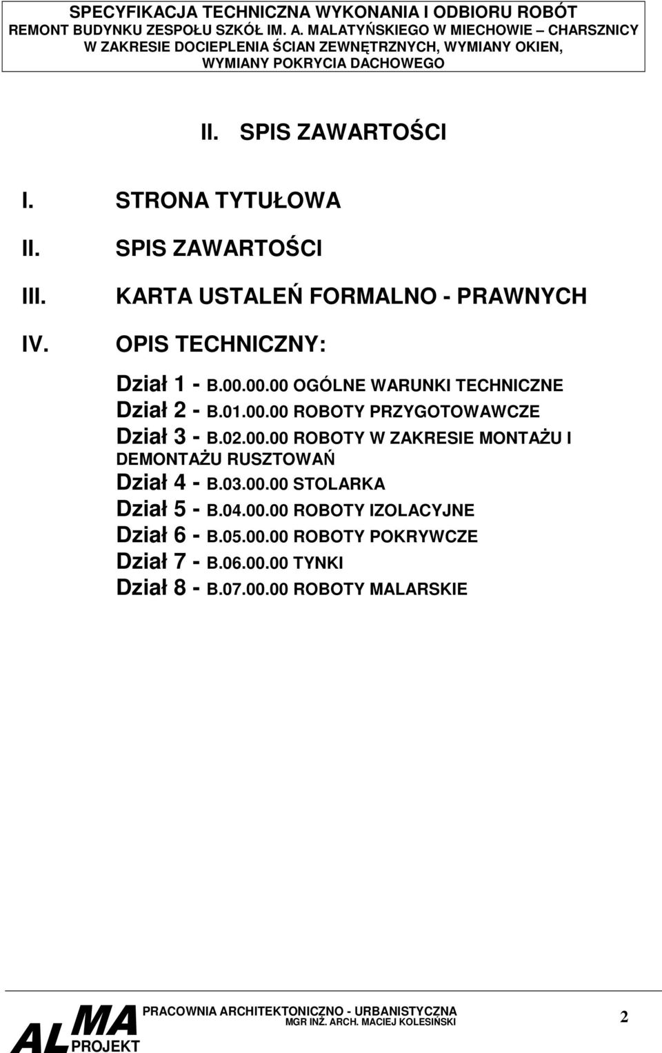00.00 OGÓLNE WARUNKI TECHNICZNE Dział 2 - B.01.00.00 ROBOTY PRZYGOTOWAWCZE Dział 3 - B.02.00.00 ROBOTY W ZAKRESIE MONTAŻU I DEMONTAŻU RUSZTOWAŃ Dział 4 - B.