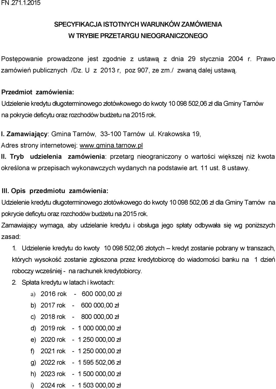 Przedmiot zamówienia: Udzielenie kredytu długoterminowego złotówkowego do kwoty 10 098 502,06 zł dla Gminy Tarnów na pokrycie deficytu oraz rozchodów budżetu na 2015 rok. I.