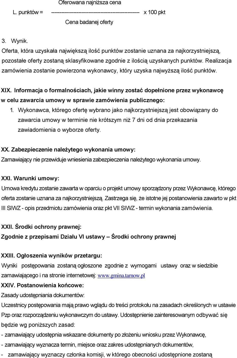 Realizacja zamówienia zostanie powierzona wykonawcy, który uzyska najwyższą ilość punktów. XIX.