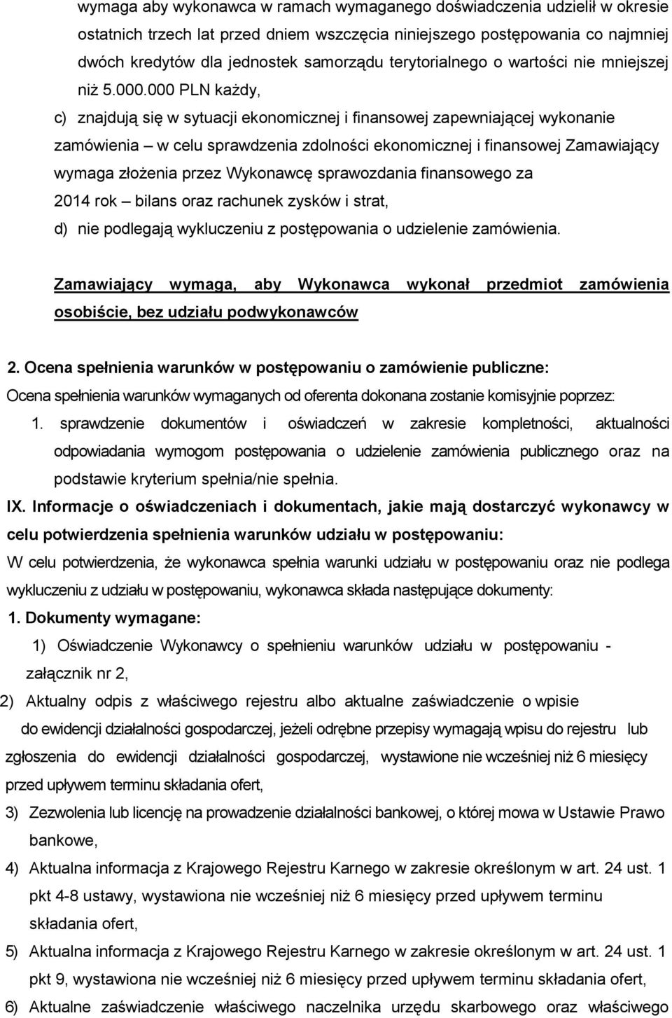 000 PLN każdy, c) znajdują się w sytuacji ekonomicznej i finansowej zapewniającej wykonanie zamówienia w celu sprawdzenia zdolności ekonomicznej i finansowej Zamawiający wymaga złożenia przez