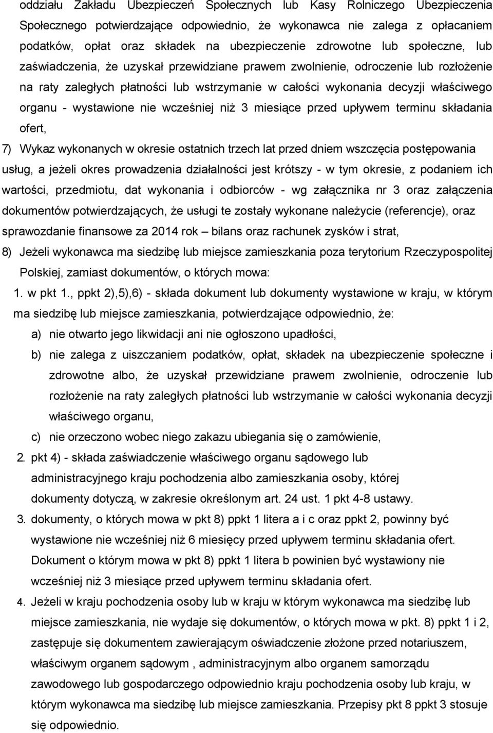 organu - wystawione nie wcześniej niż 3 miesiące przed upływem terminu składania ofert, 7) Wykaz wykonanych w okresie ostatnich trzech lat przed dniem wszczęcia postępowania usług, a jeżeli okres