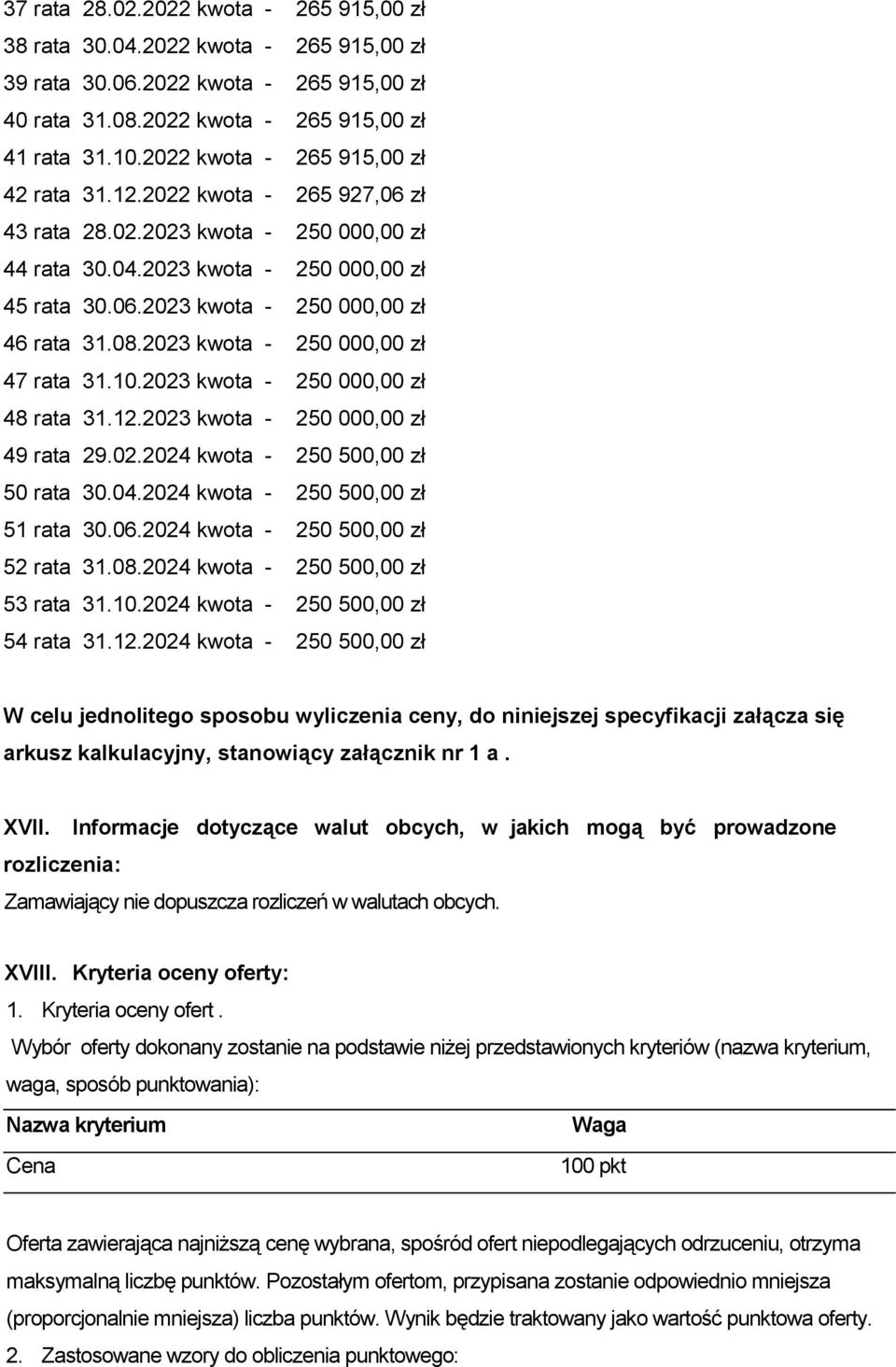 08.2023 kwota - 250 000,00 zł 47 rata 31.10.2023 kwota - 250 000,00 zł 48 rata 31.12.2023 kwota - 250 000,00 zł 49 rata 29.02.2024 kwota - 250 500,00 zł 50 rata 30.04.