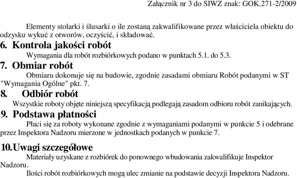 Obmiar robót Obmiaru dokonuje się na budowie, zgodnie zasadami obmiaru Robót podanymi w ST "Wymagania Ogólne" pkt. 7. 8.