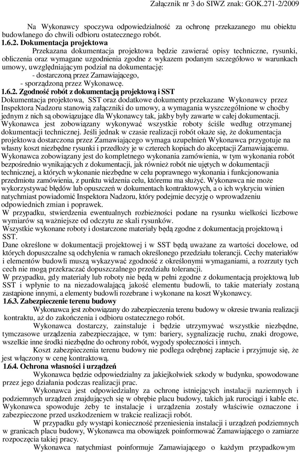 uwzględniającym podział na dokumentację: - dostarczoną przez Zamawiającego, - sporządzoną przez Wykonawcę. 1.6.2.