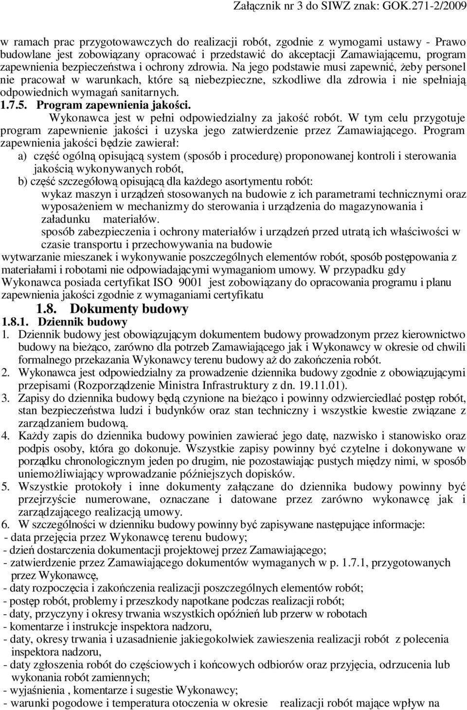 Na jego podstawie musi zapewnić, żeby personel nie pracował w warunkach, które są niebezpieczne, szkodliwe dla zdrowia i nie spełniają odpowiednich wymagań sanitarnych. 1.7.5.