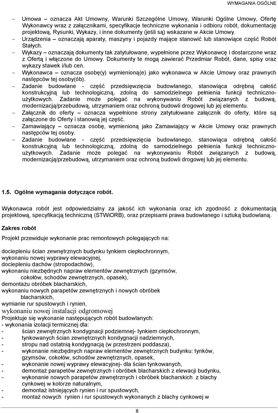 Wykazy oznaczają dokumenty tak zatytułowane, wypełnione przez Wykonawcę i dostarczone wraz z Ofertą i włączone do Umowy.