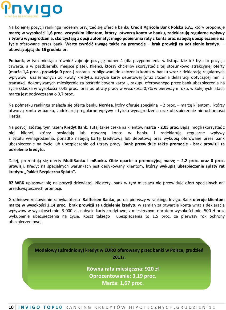 oferowane przez bank. Warto zwrócić uwagę także na promocję brak prowizji za udzielenie kredytu obowiązującą do 16 grudnia br.