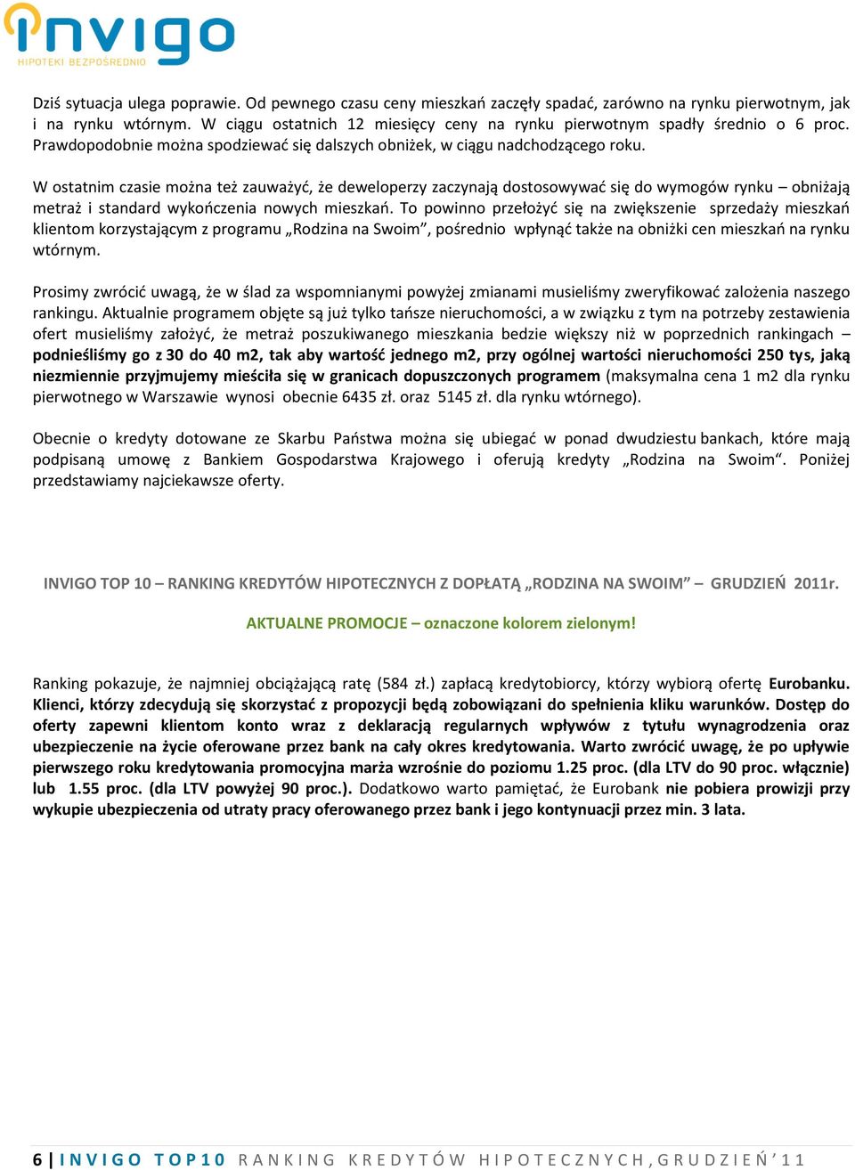 W ostatnim czasie można też zauważyć, że deweloperzy zaczynają dostosowywać się do wymogów rynku obniżają metraż i standard wykończenia nowych mieszkań.