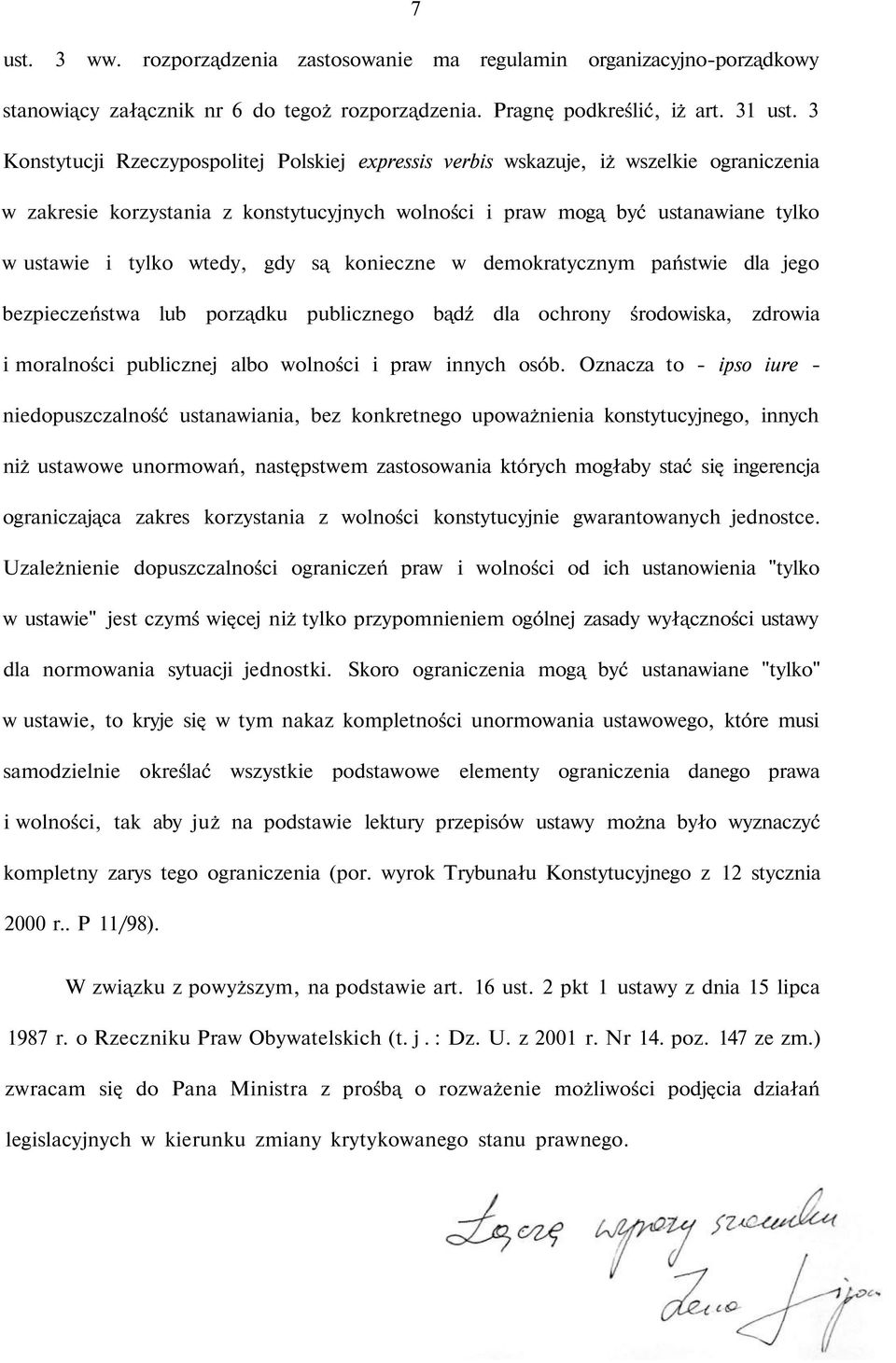 wtedy, gdy są konieczne w demokratycznym państwie dla jego bezpieczeństwa lub porządku publicznego bądź dla ochrony środowiska, zdrowia i moralności publicznej albo wolności i praw innych osób.