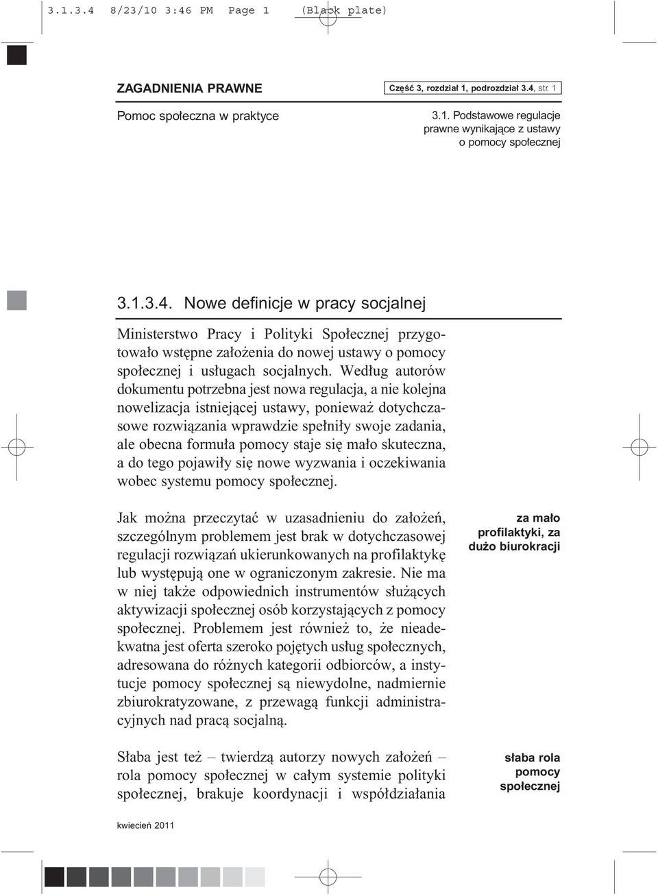 staje si ma o skuteczna, a do tego pojawi y si nowe wyzwania i oczekiwania wobec systemu pomocy spo ecznej.