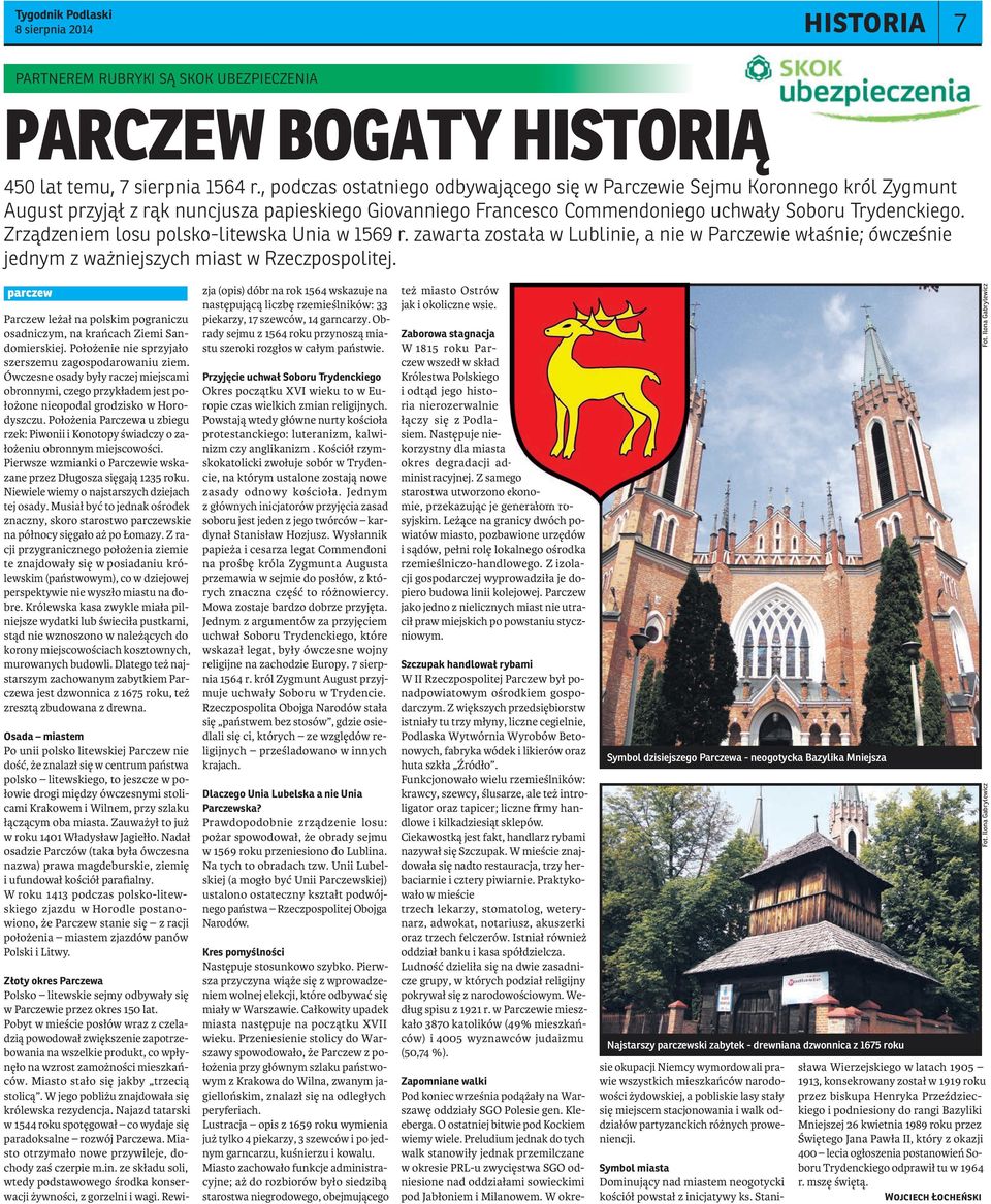 Zrządzeniem losu polsko-litewska Unia w 1569 r. zawarta została w Lublinie, a nie w Parczewie właśnie; ówcześnie jednym z ważniejszych miast w Rzeczpospolitej.
