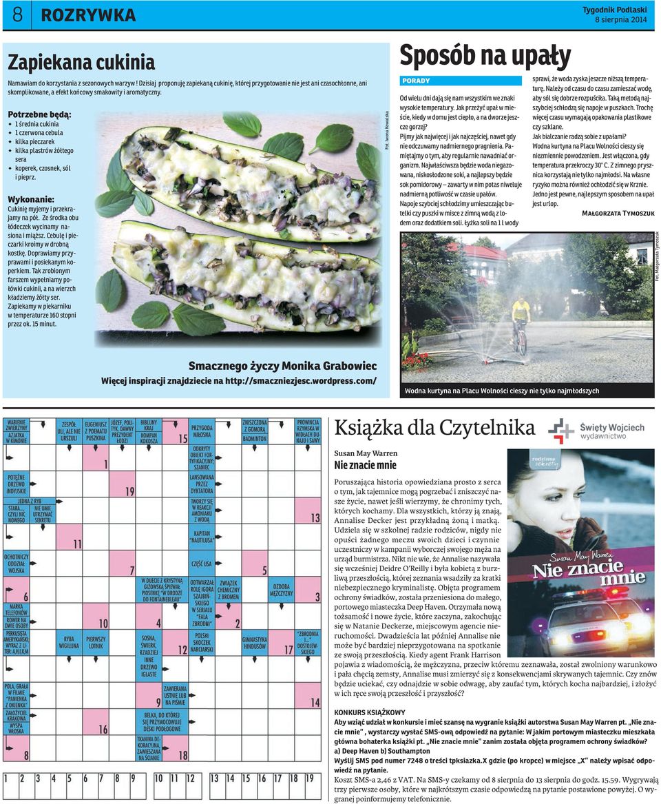Potrzebne będą: 1 średnia cukinia 1 czerwona cebula kilka pieczarek kilka plastrów żółtego sera koperek, czosnek, sól i pieprz. Wykonanie: Cukinię myjemy i przekrajamy na pół.