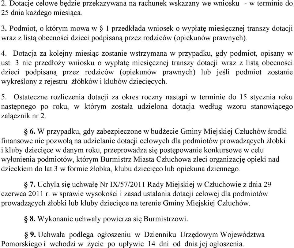 Dotacja za kolejny miesiąc zostanie wstrzymana w przypadku, gdy podmiot, opisany w ust.