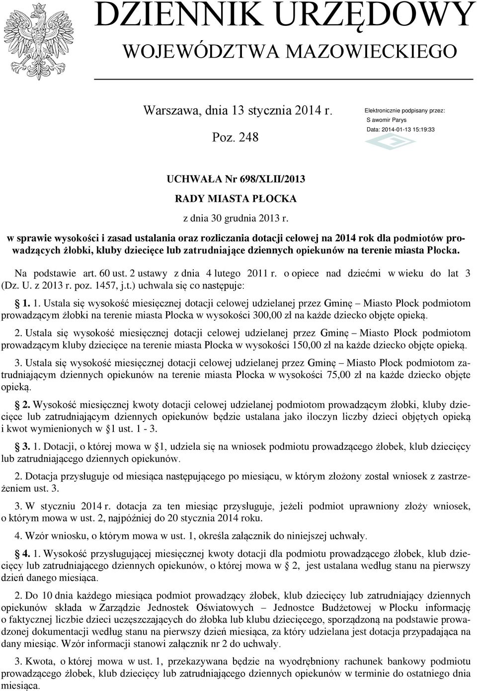 Na podstawie art. 60 ust. 2 ustawy z dnia 4 lutego 2011 r. o opiece nad dziećmi w wieku do lat 3 (Dz. U. z 2013 r. poz. 14