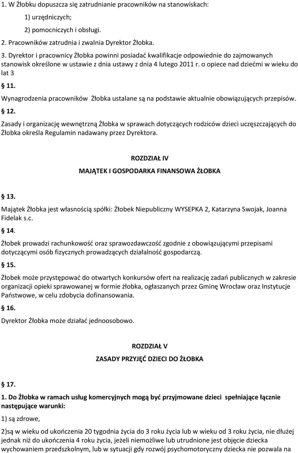 Wynagrodzenia pracowników Żłobka ustalane są na podstawie aktualnie obowiązujących przepisów. 12.