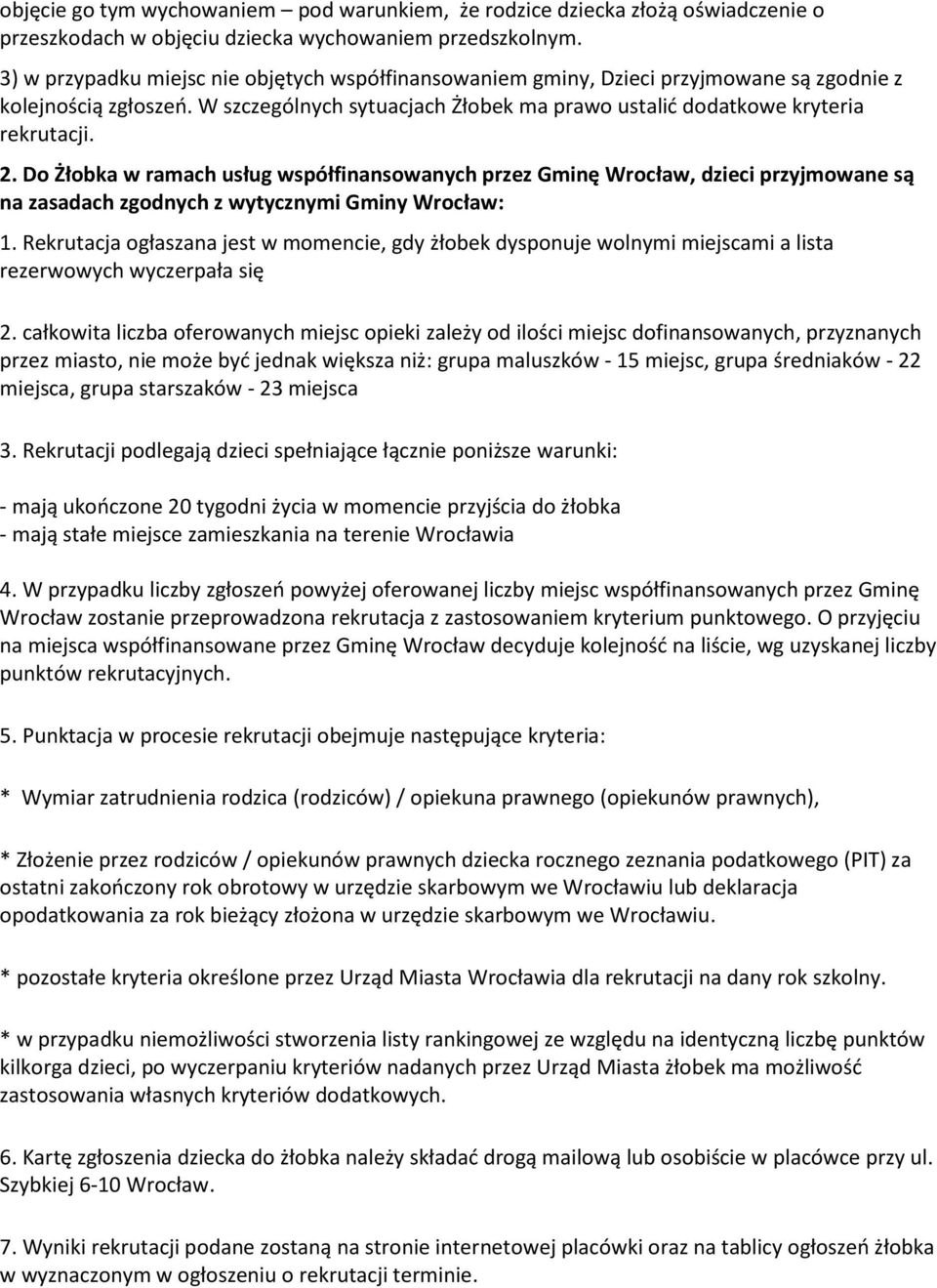 Do Żłobka w ramach usług współfinansowanych przez Gminę Wrocław, dzieci przyjmowane są na zasadach zgodnych z wytycznymi Gminy Wrocław: 1.