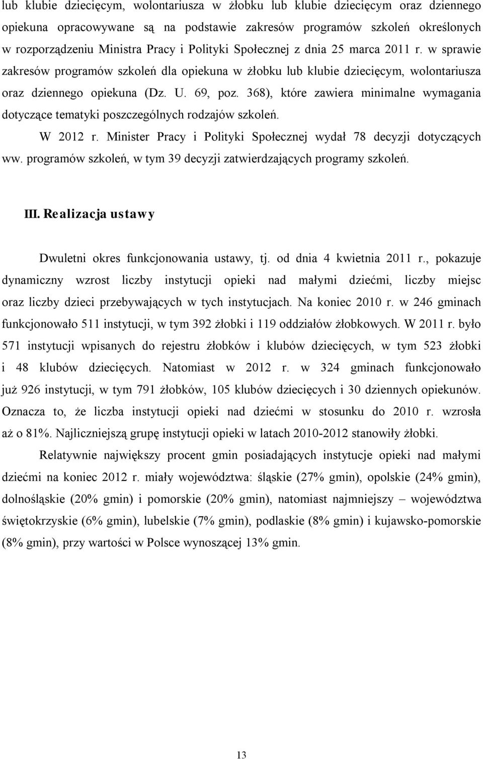 368), które zawiera minimalne wymagania dotyczące tematyki poszczególnych rodzajów szkoleń. W 2012 r. Minister Pracy i Polityki Społecznej wydał 78 decyzji dotyczących ww.