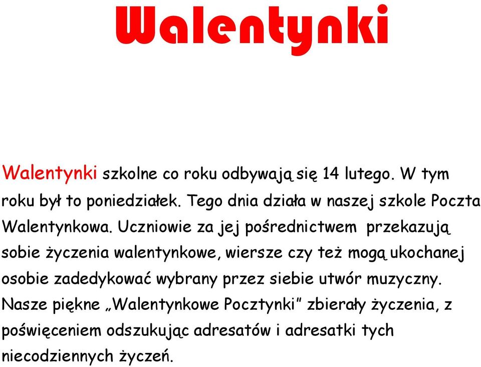 Uczniowie za jej pośrednictwem przekazują sobie życzenia walentynkowe, wiersze czy też mogą ukochanej osobie