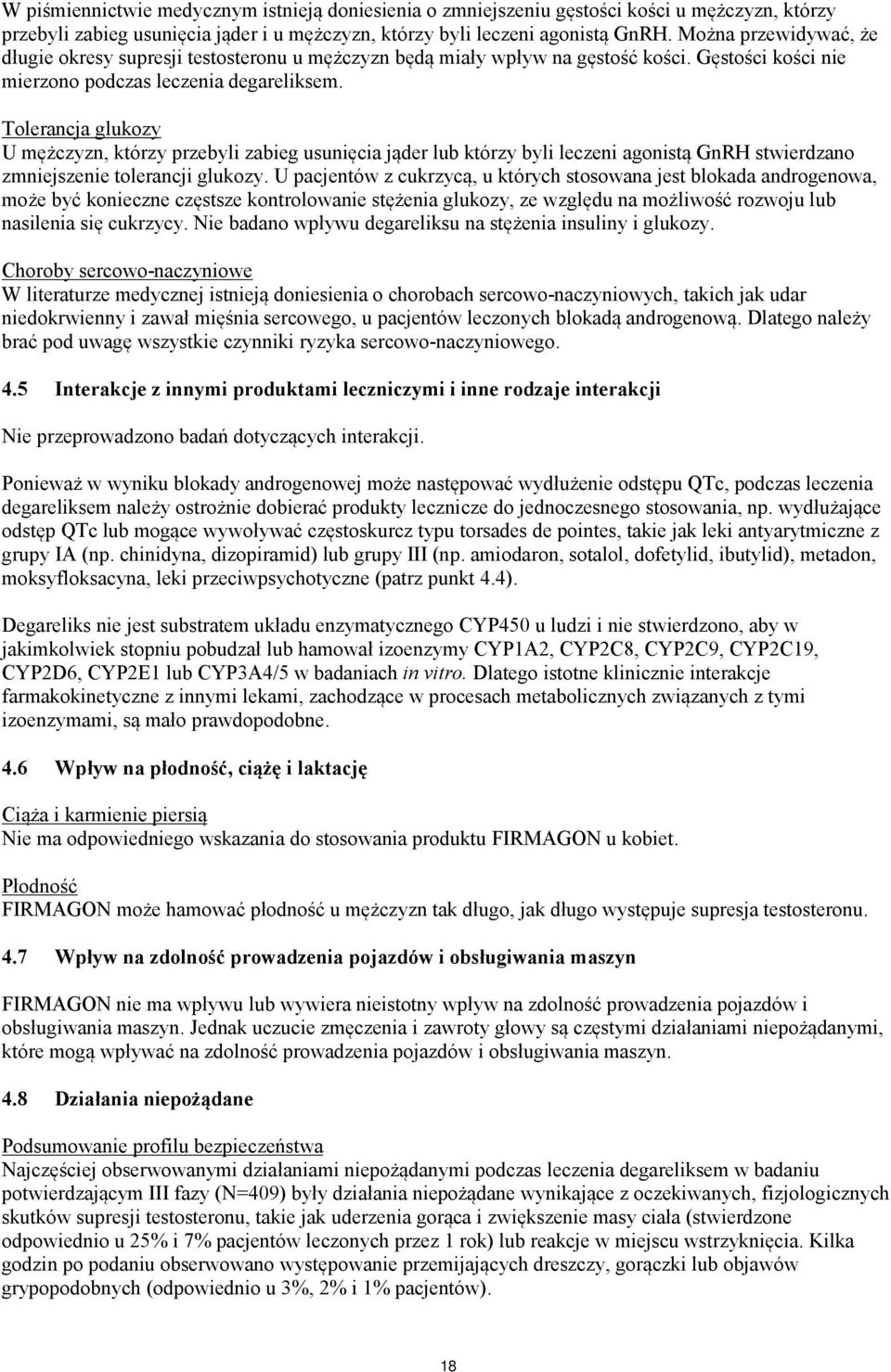 Tolerancja glukozy U mężczyzn, którzy przebyli zabieg usunięcia jąder lub którzy byli leczeni agonistą GnRH stwierdzano zmniejszenie tolerancji glukozy.