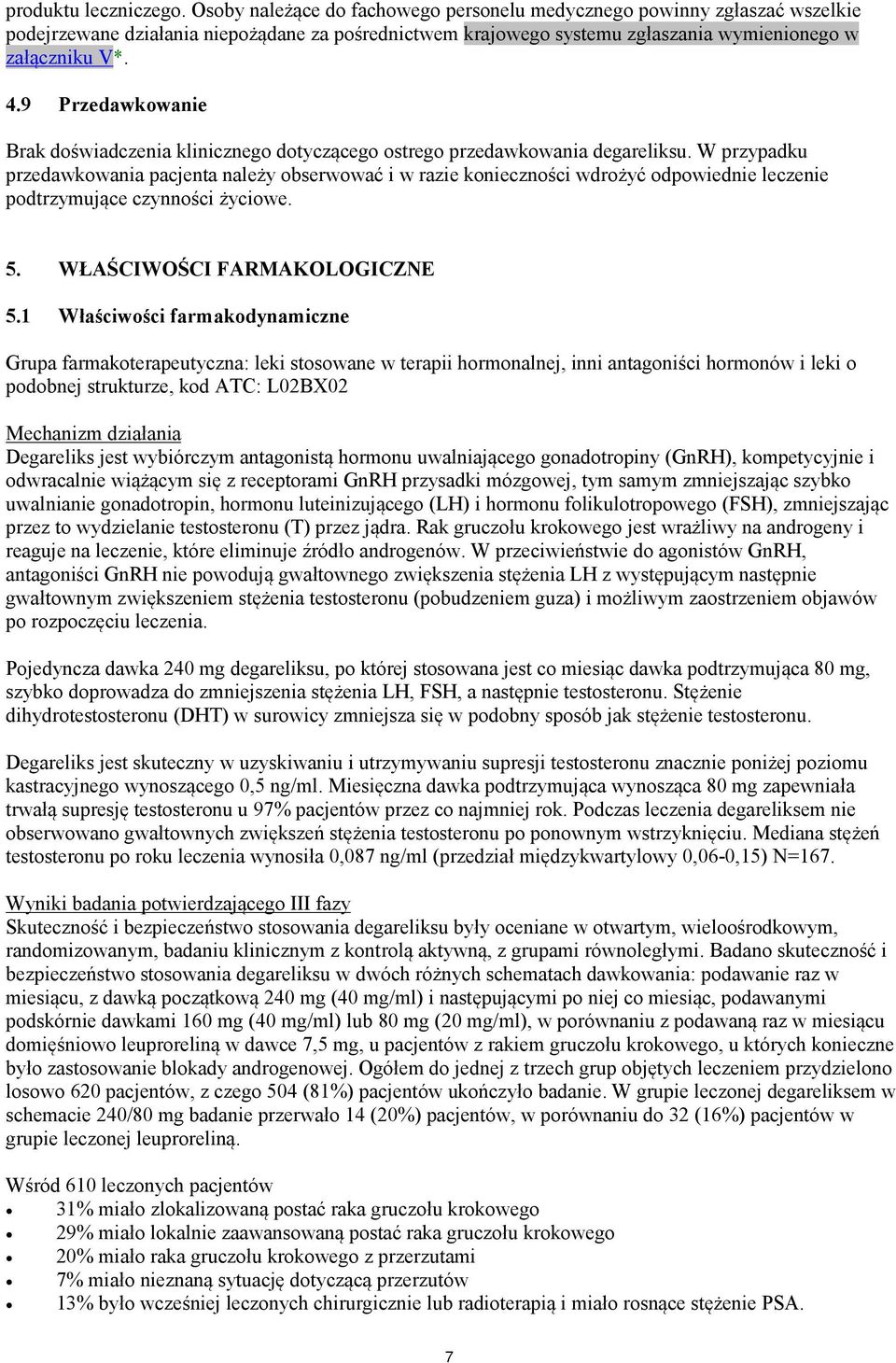 9 Przedawkowanie Brak doświadczenia klinicznego dotyczącego ostrego przedawkowania degareliksu.