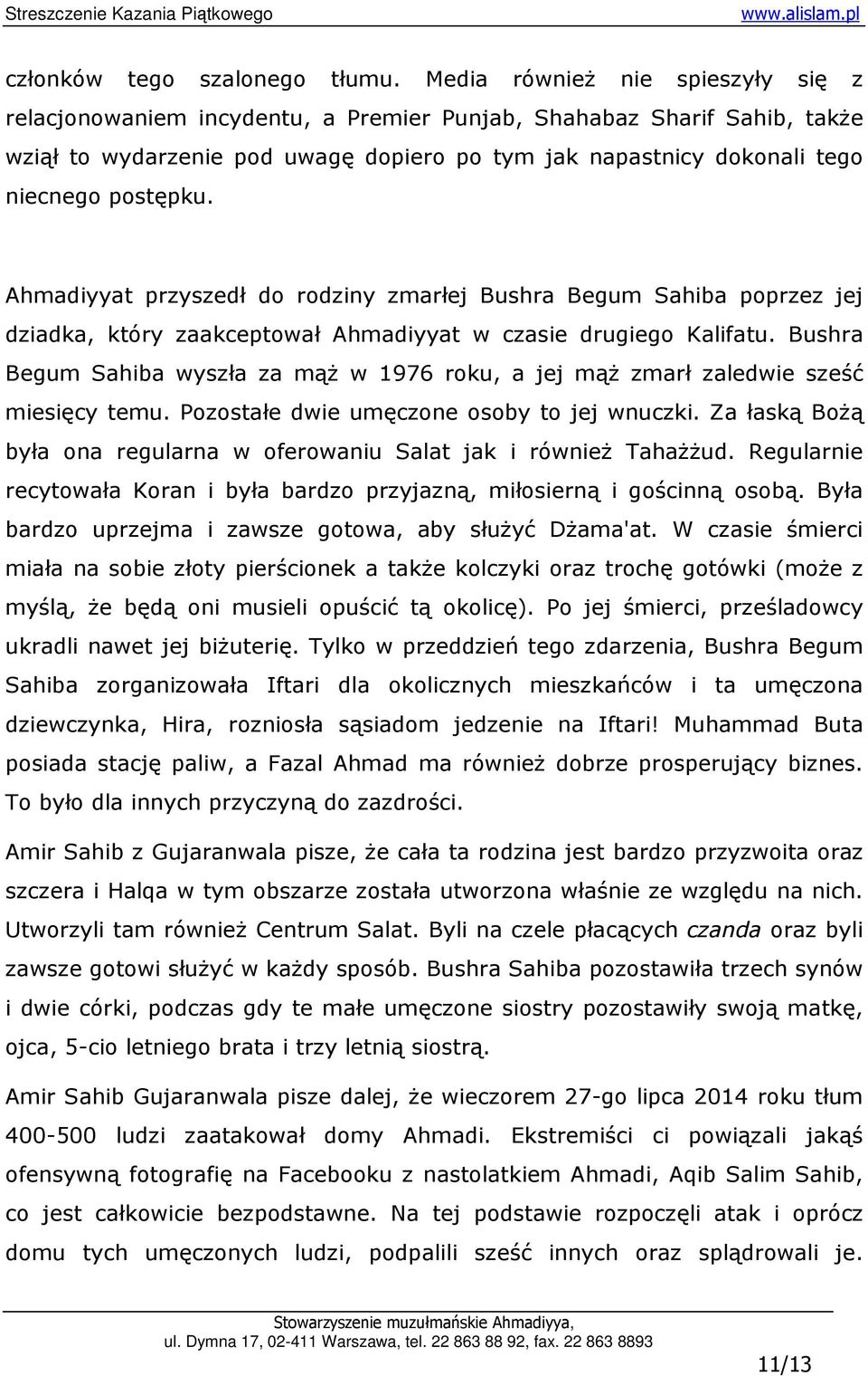 Ahmadiyyat przyszedł do rodziny zmarłej Bushra Begum Sahiba poprzez jej dziadka, który zaakceptował Ahmadiyyat w czasie drugiego Kalifatu.