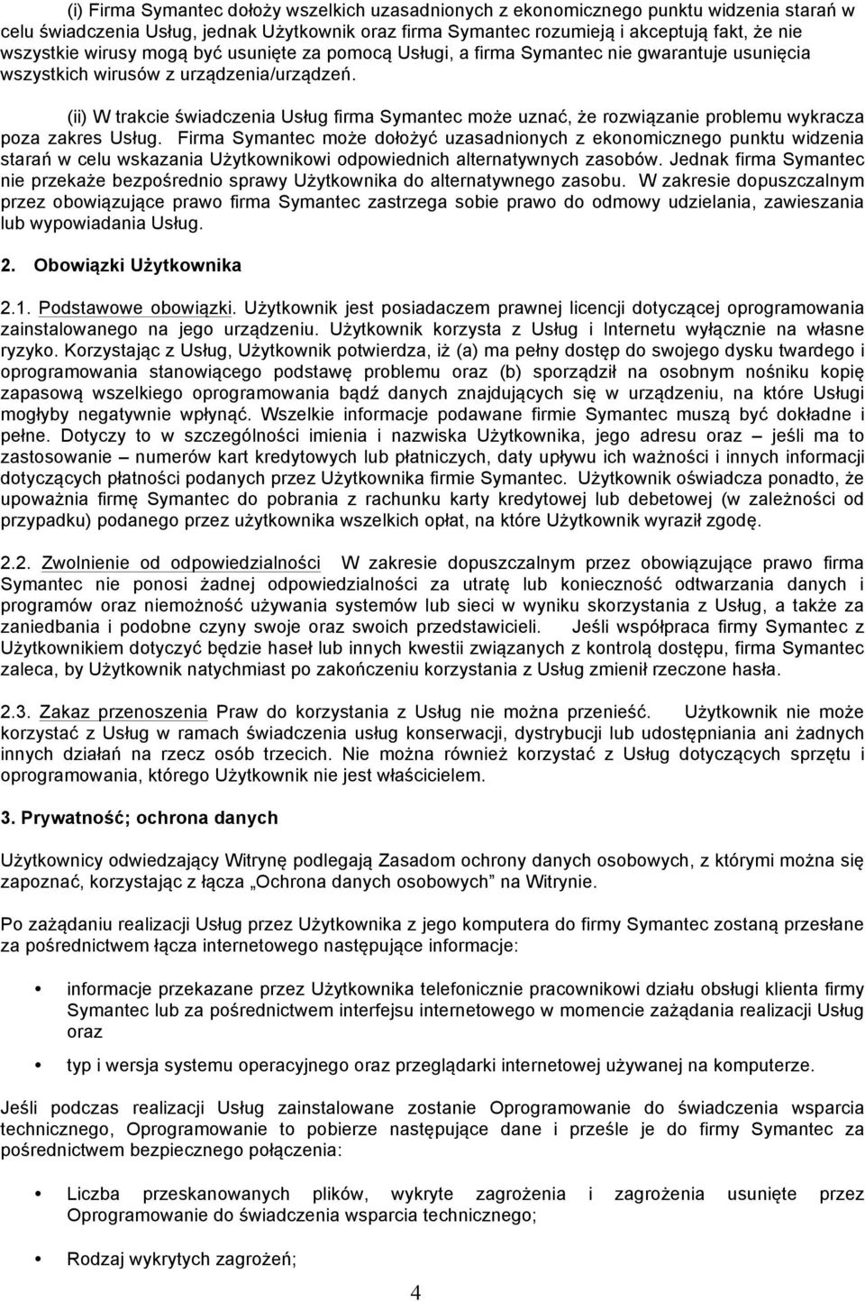 (ii) W trakcie świadczenia Usług firma Symantec może uznać, że rozwiązanie problemu wykracza poza zakres Usług.
