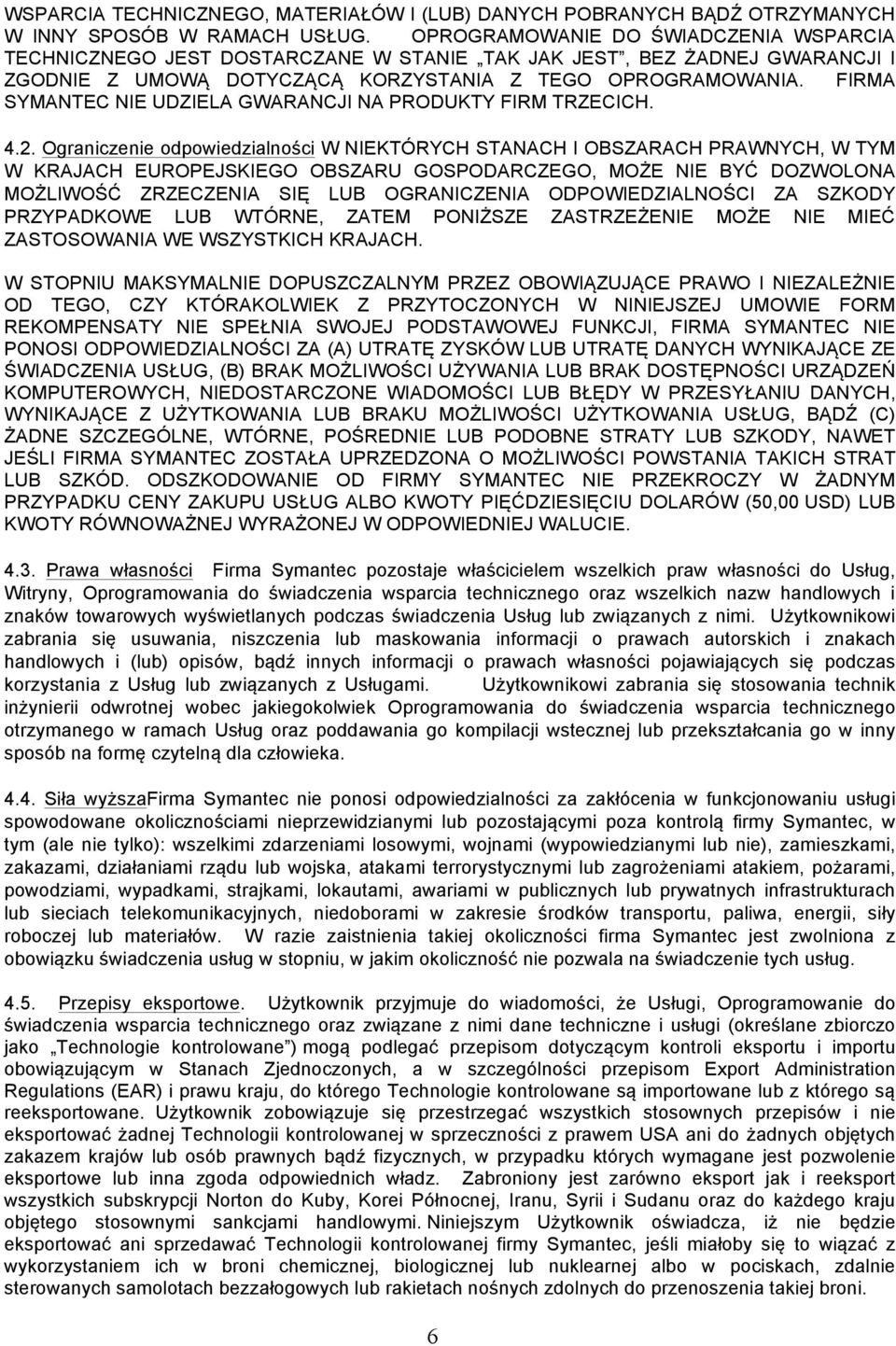 FIRMA SYMANTEC NIE UDZIELA GWARANCJI NA PRODUKTY FIRM TRZECICH. 4.2.