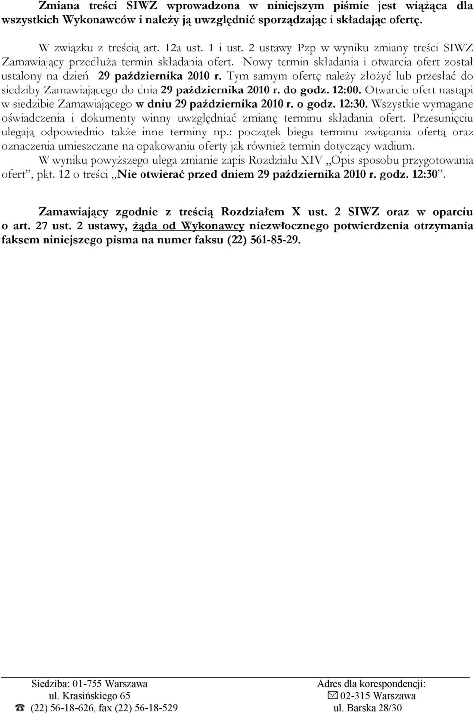 Tym samym ofertę należy złożyć lub przesłać do siedziby Zamawiającego do dnia 29 października 2010 r. do godz. 12:00. Otwarcie ofert nastąpi w siedzibie Zamawiającego w dniu 29 października 2010 r.