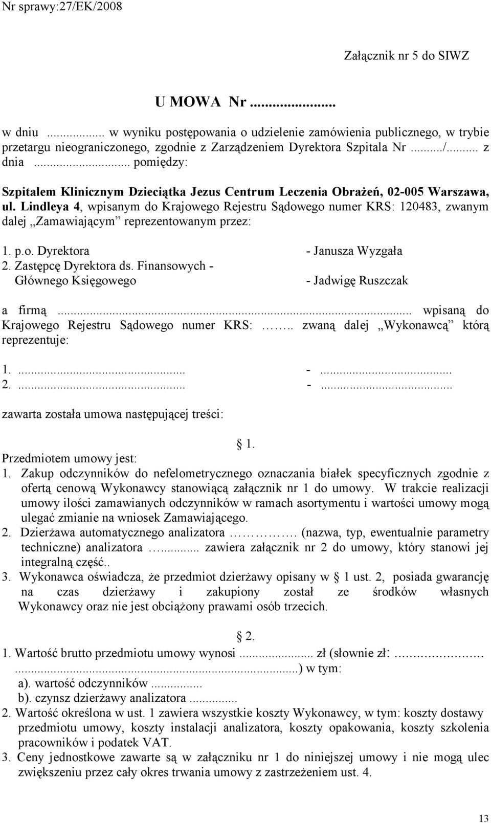 Lindleya 4, wpisanym do Krajowego Rejestru Sądowego numer KRS: 120483, zwanym dalej Zamawiającym reprezentowanym przez: 1. p.o. Dyrektora - Janusza Wyzgała 2. Zastępcę Dyrektora ds.