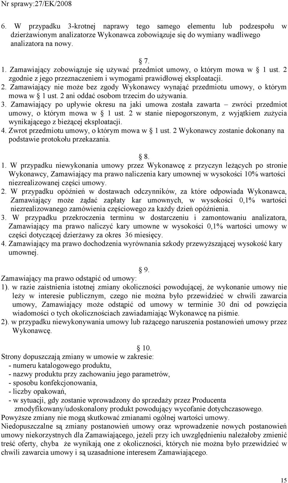 2 ani oddać osobom trzecim do uŝywania. 3. Zamawiający po upływie okresu na jaki umowa została zawarta zwróci przedmiot umowy, o którym mowa w 1 ust.
