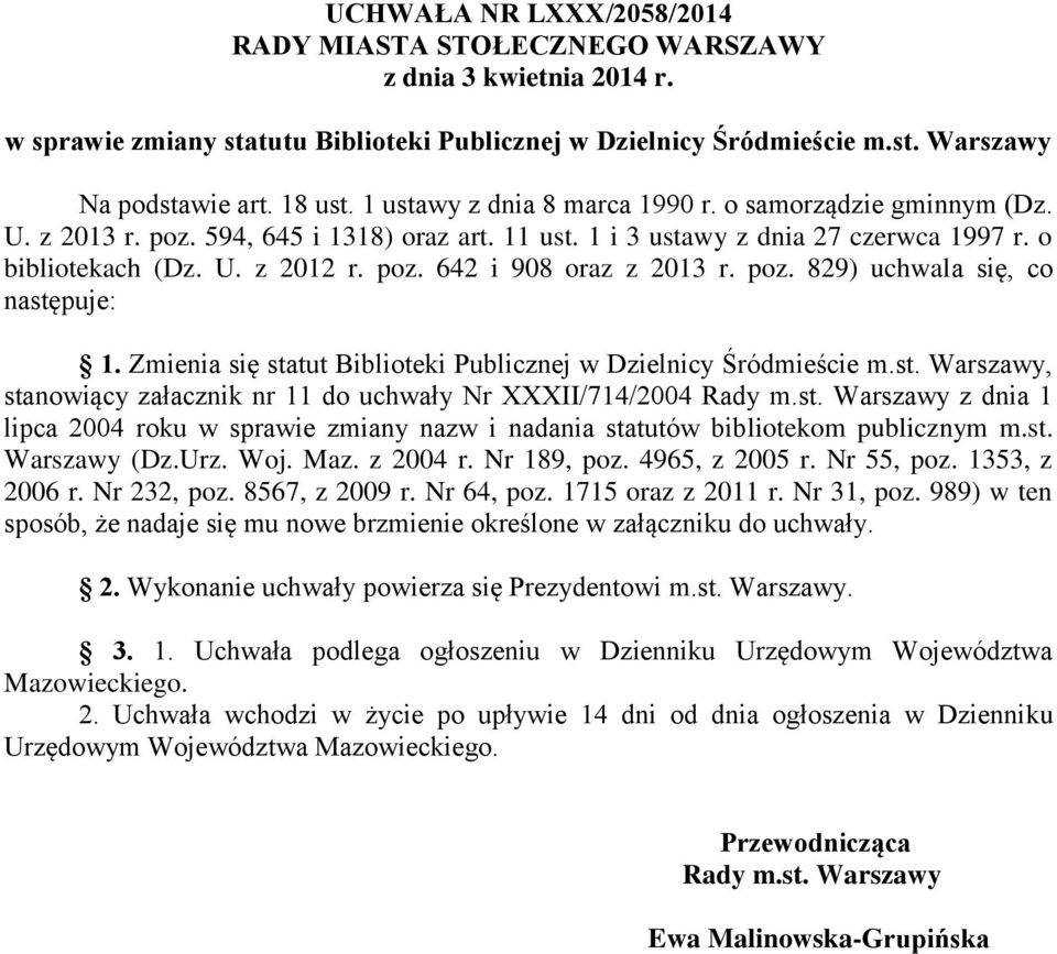 poz. 829) uchwala się, co następuje: 1. Zmienia się statut Biblioteki Publicznej w Dzielnicy Śródmieście m.st. Warszawy, stanowiący załacznik nr 11 do uchwały Nr XXXII/714/2004 Rady m.st. Warszawy z dnia 1 lipca 2004 roku w sprawie zmiany nazw i nadania statutów bibliotekom publicznym m.