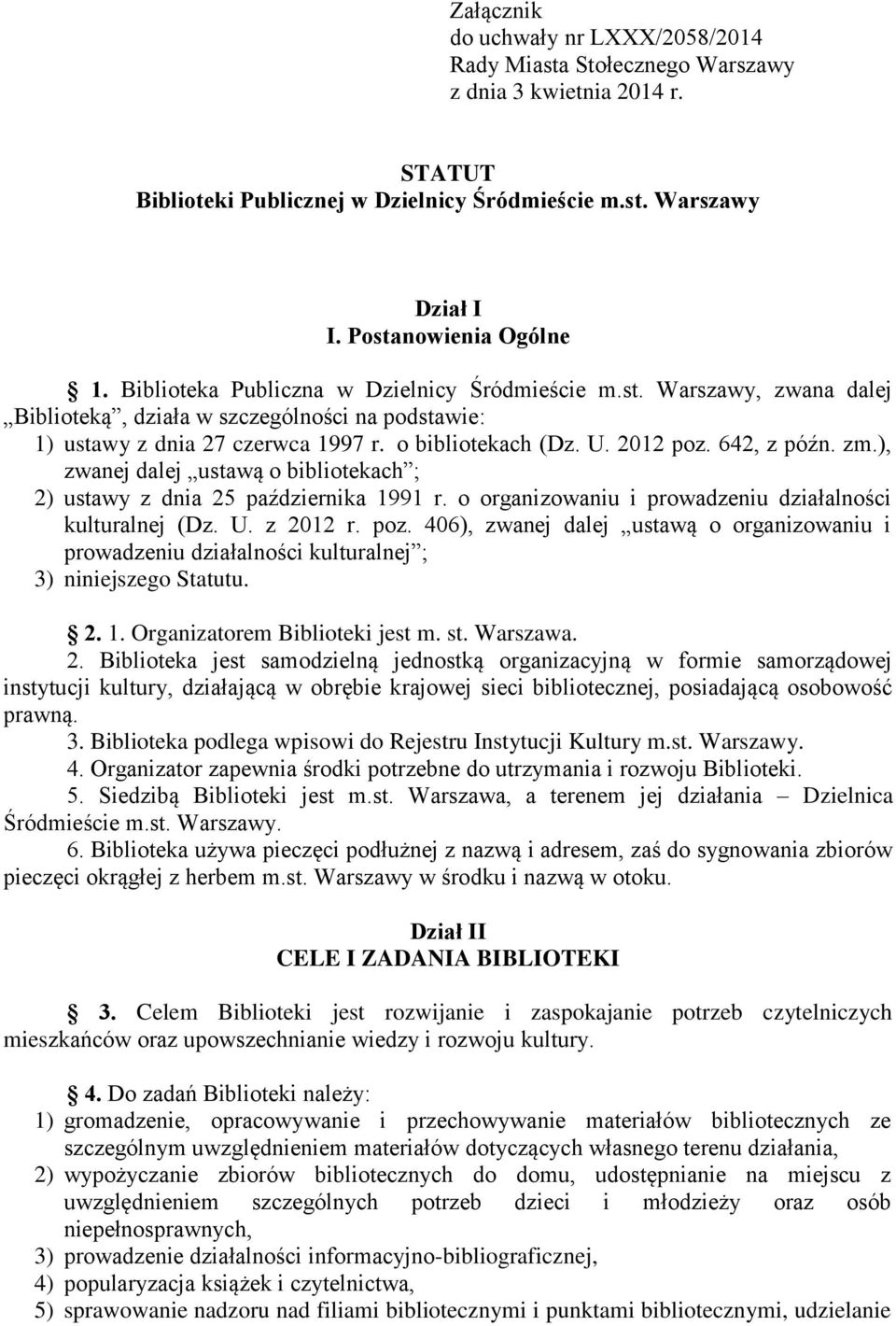 642, z późn. zm.), zwanej dalej ustawą o bibliotekach ; 2) ustawy z dnia 25 października 1991 r. o organizowaniu i prowadzeniu działalności kulturalnej (Dz. U. z 2012 r. poz.