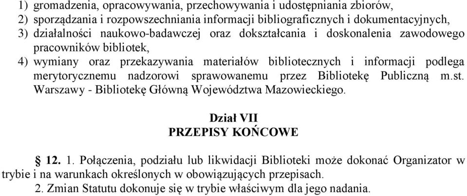 merytorycznemu nadzorowi sprawowanemu przez Bibliotekę Publiczną m.st. Warszawy - Bibliotekę Główną Województwa Mazowieckiego. Dział VII PRZEPISY KOŃCOWE 12