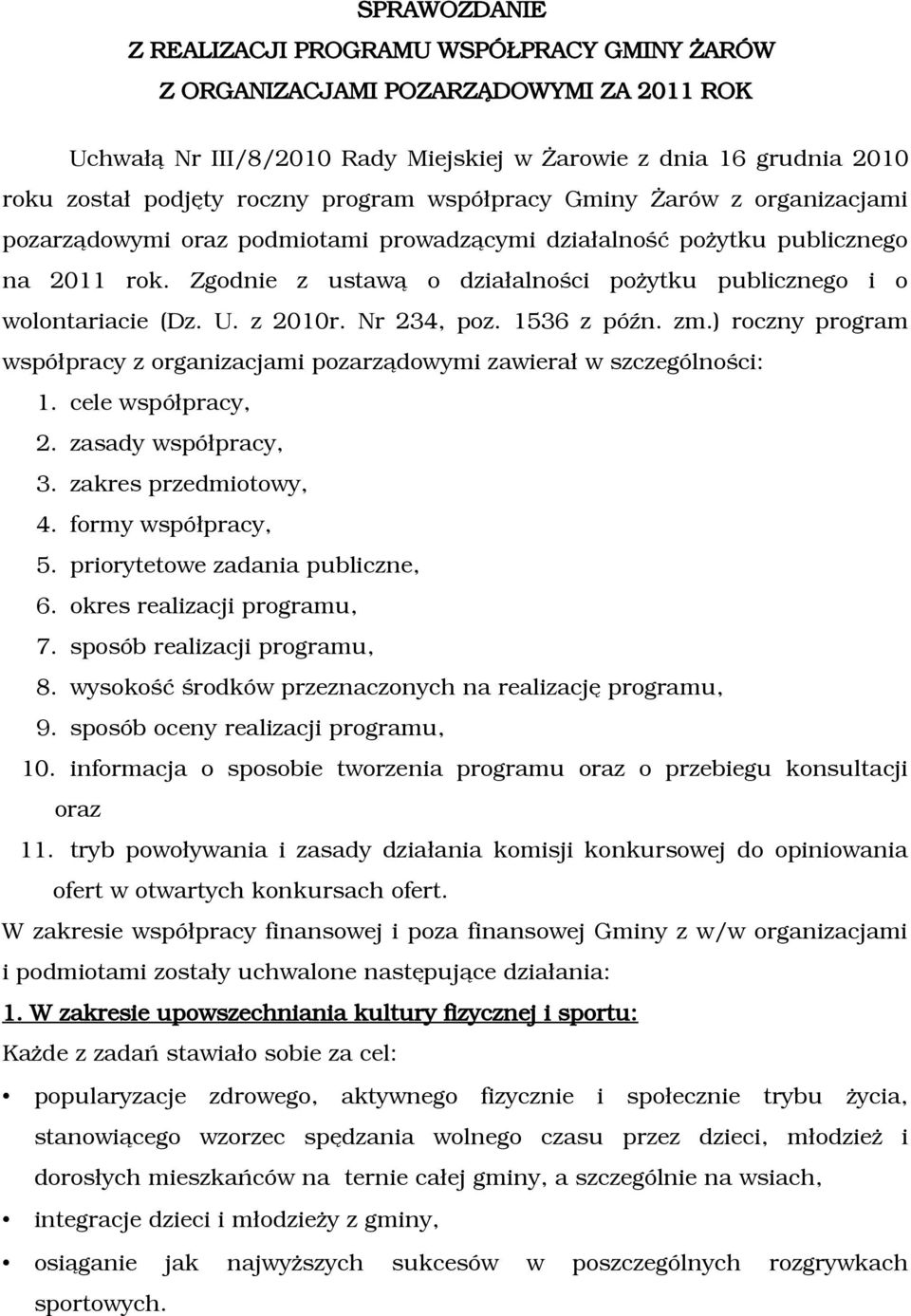 Zgodnie z ustawą o działalności pożytku publicznego i o wolontariacie (Dz. U. z 2010r. Nr 234, poz. 1536 z późn. zm.