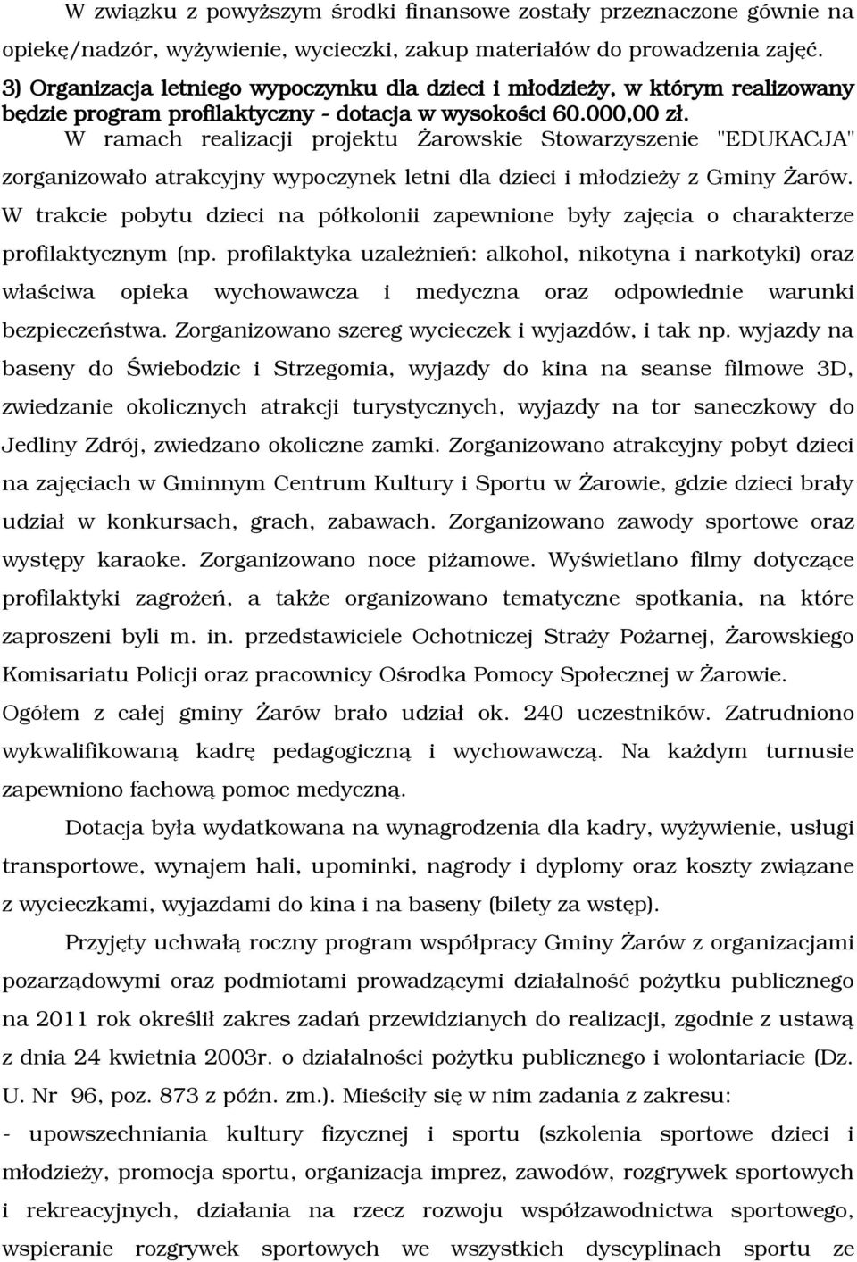 W ramach realizacji projektu Żarowskie Stowarzyszenie "EDUKACJA" zorganizowało atrakcyjny wypoczynek letni dla dzieci i młodzieży z Gminy Żarów.