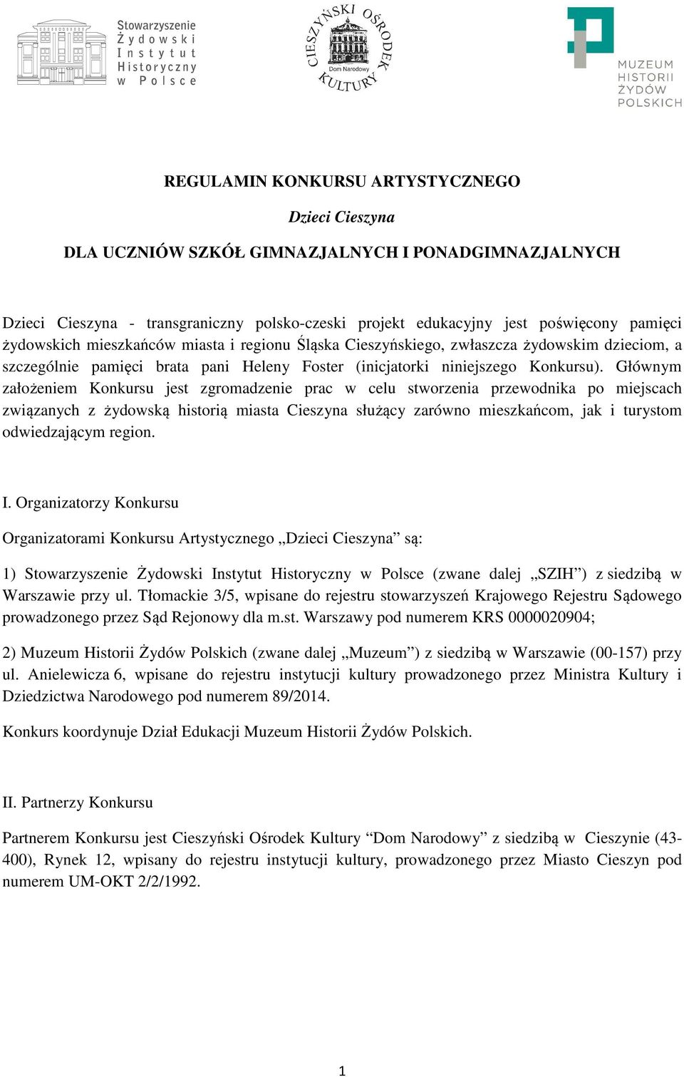 Głównym założeniem Konkursu jest zgromadzenie prac w celu stworzenia przewodnika po miejscach związanych z żydowską historią miasta Cieszyna służący zarówno mieszkańcom, jak i turystom odwiedzającym