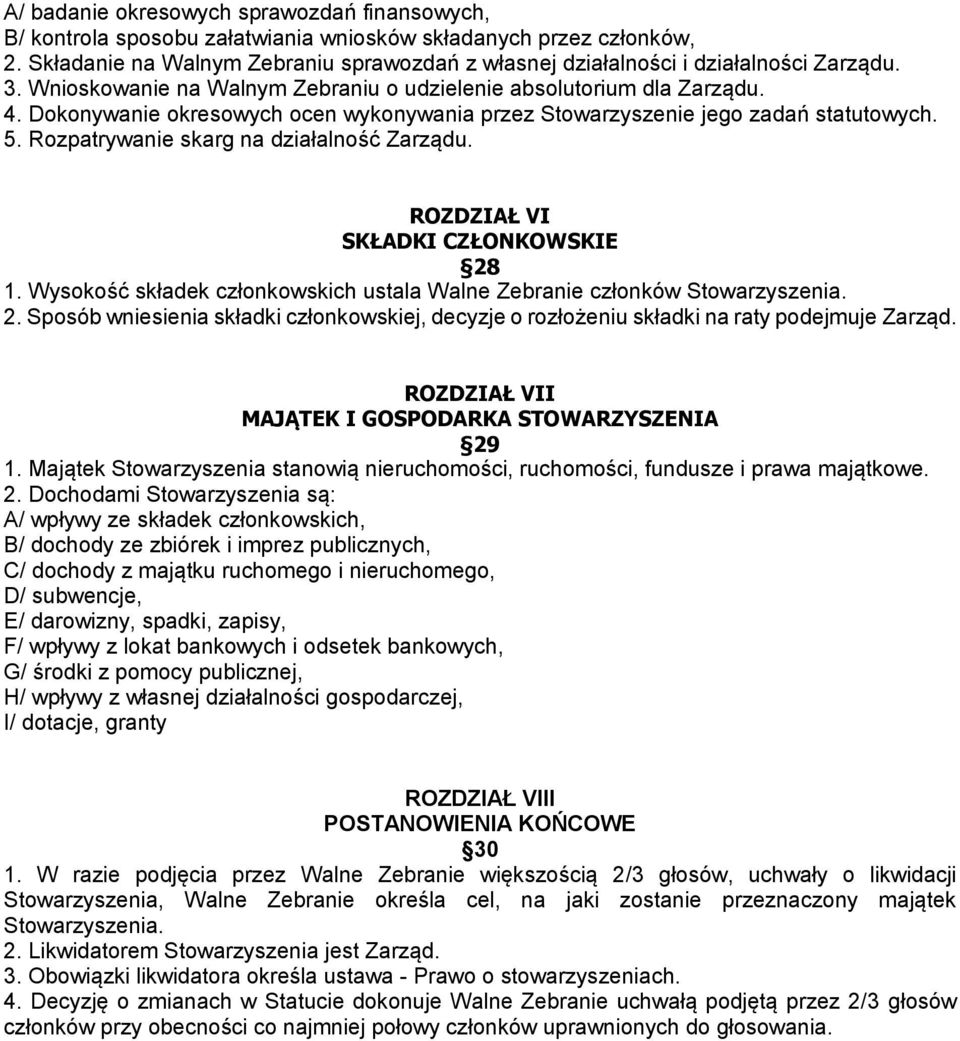 Dokonywanie okresowych ocen wykonywania przez Stowarzyszenie jego zadań statutowych. 5. Rozpatrywanie skarg na działalność Zarządu. ROZDZIAŁ VI SKŁADKI CZŁONKOWSKIE 28 1.