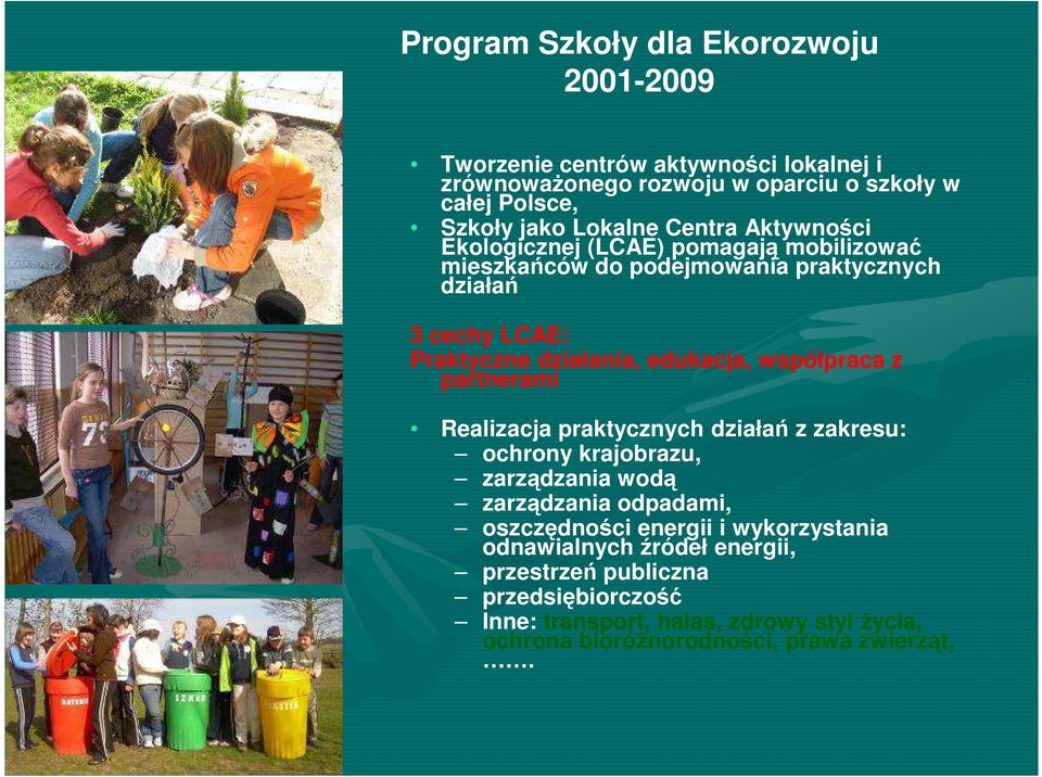 edukacja, współpraca z partnerami Realizacja praktycznych działań z zakresu: ochrony krajobrazu, zarządzania wodą zarządzania odpadami, oszczędności energii